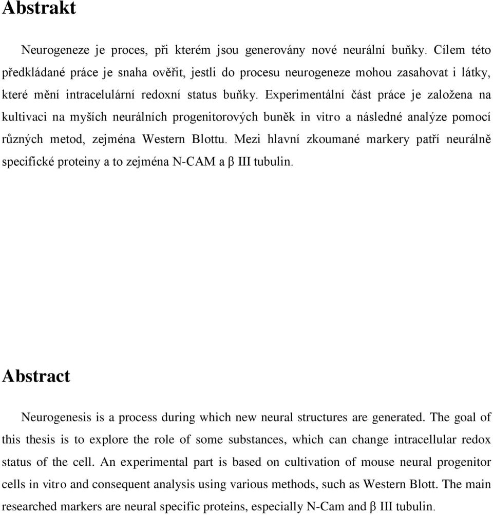 Experimentální část práce je založena na kultivaci na myších neurálních progenitorových buněk in vitro a následné analýze pomocí různých metod, zejména Western Blottu.