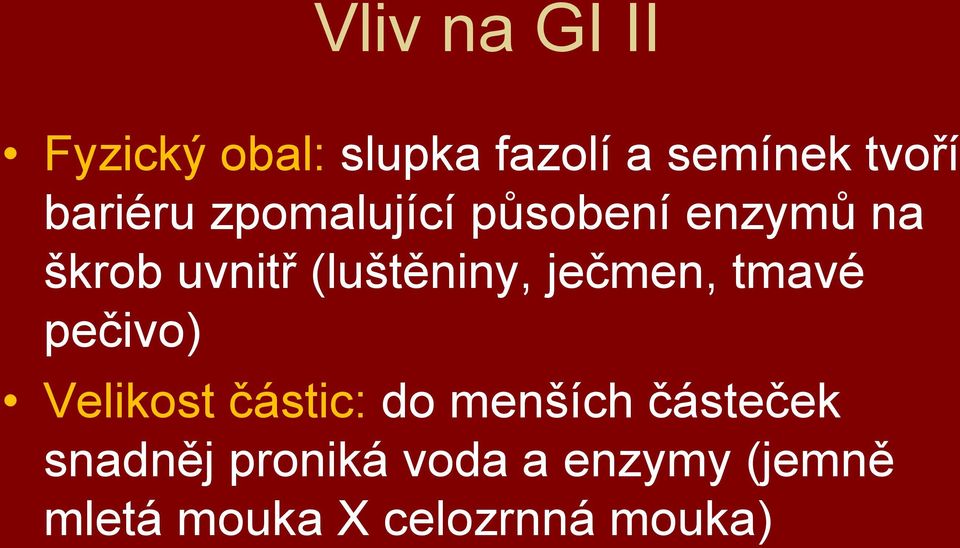 (luštěniny, ječmen, tmavé pečivo) Velikost částic: do menších