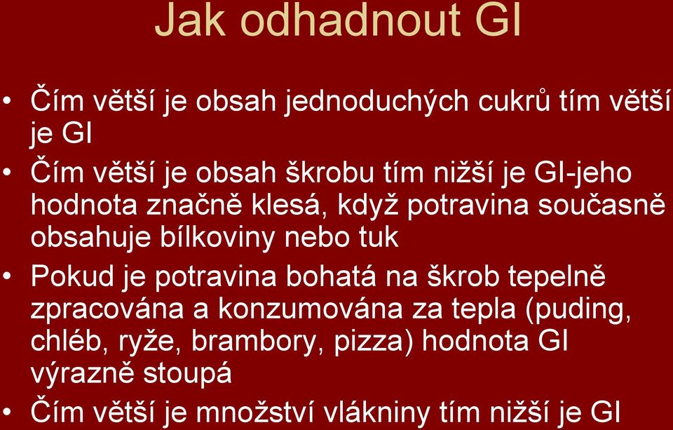 nebo tuk Pokud je potravina bohatá na škrob tepelně zpracována a konzumována za tepla (puding,