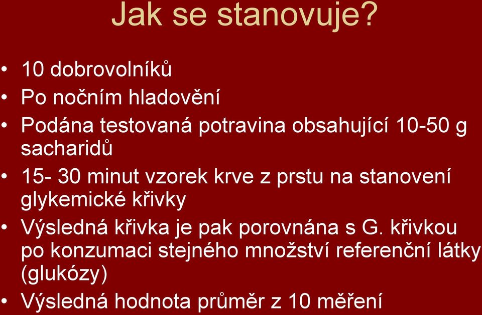 10-50 g sacharidů 15-30 minut vzorek krve z prstu na stanovení glykemické