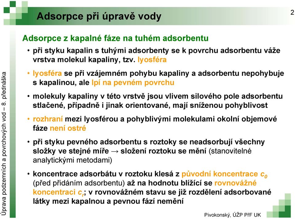 případně i jinak orientované, mají sníženou pohyblivost rozhraní mezi lyosférou a pohyblivými molekulami okolní objemové fáze není ostré při styku pevného adsorbentu s roztoky se neadsorbují všechny