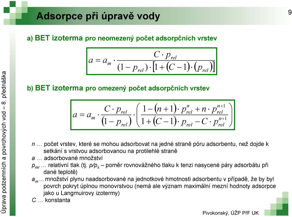 adsorbované množství p rel relativní tlak (tj. p/p s poměr rovnovážného tlaku k tenzi nasycené páry adsorbátu při dané teplotě) a m.