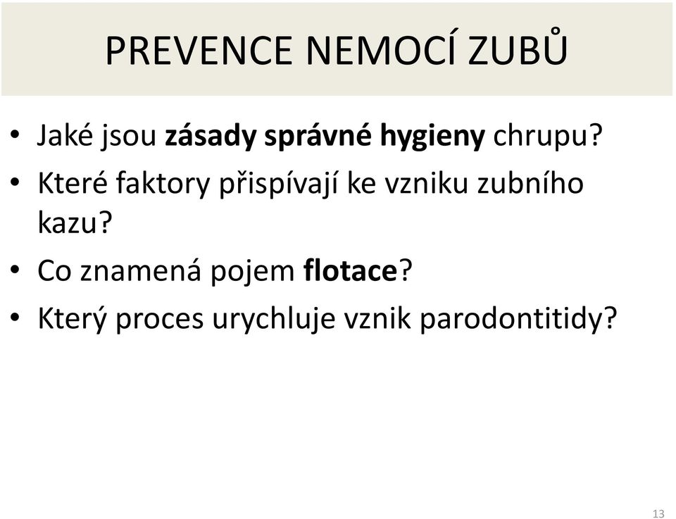 Které faktory přispívají ke vzniku zubního