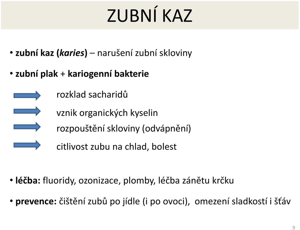 (odvápnění) citlivost zubu na chlad, bolest léčba: fluoridy, ozonizace, plomby,