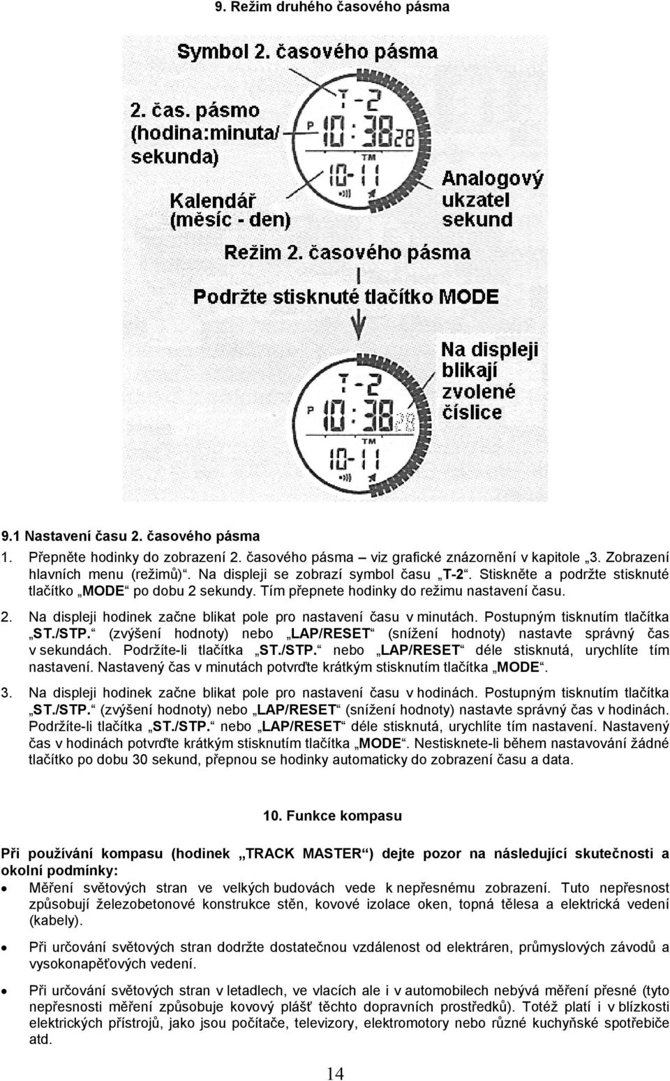 Postupným tisknutím tlačítka ST./STP. (zvýšení hodnoty) nebo LAP/RESET (snížení hodnoty) nastavte správný čas v sekundách. Podržíte-li tlačítka ST./STP. nebo LAP/RESET déle stisknutá, urychlíte tím nastavení.