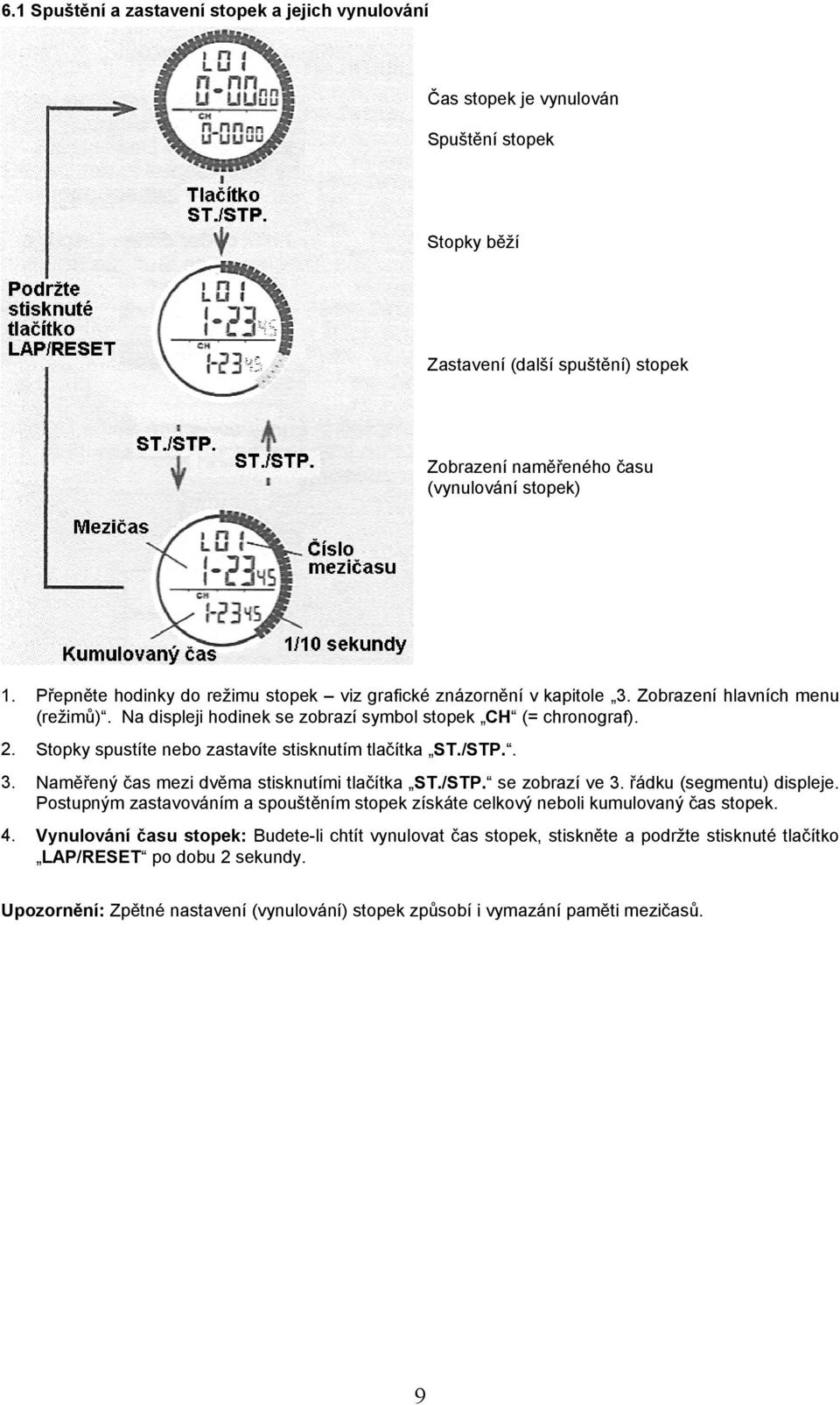 Stopky spustíte nebo zastavíte stisknutím tlačítka ST./STP.. 3. Naměřený čas mezi dvěma stisknutími tlačítka ST./STP. se zobrazí ve 3. řádku (segmentu) displeje.