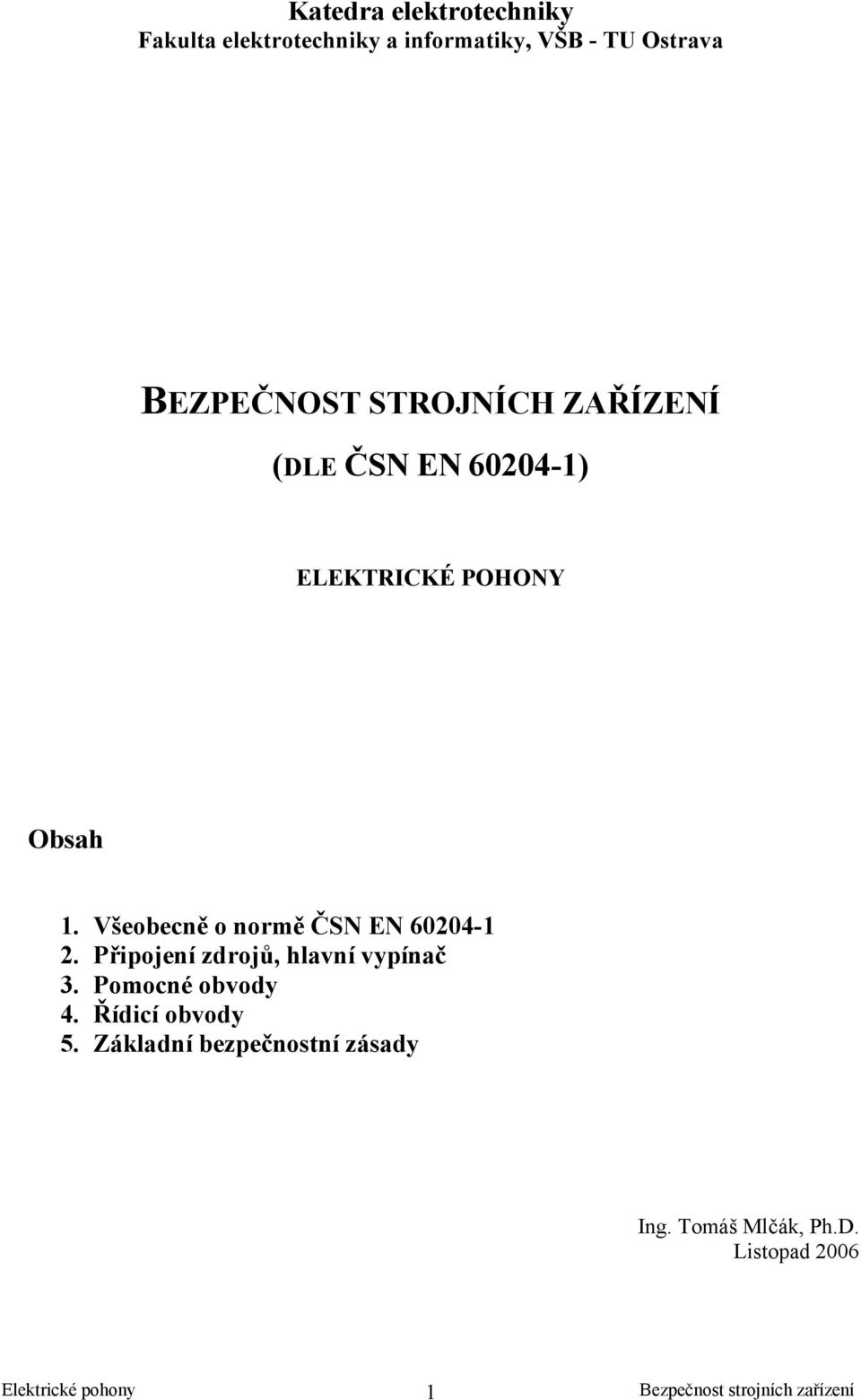 Všeobecně o normě ČSN EN 60204-1 2. Připojení zdrojů, hlavní vypínač 3.