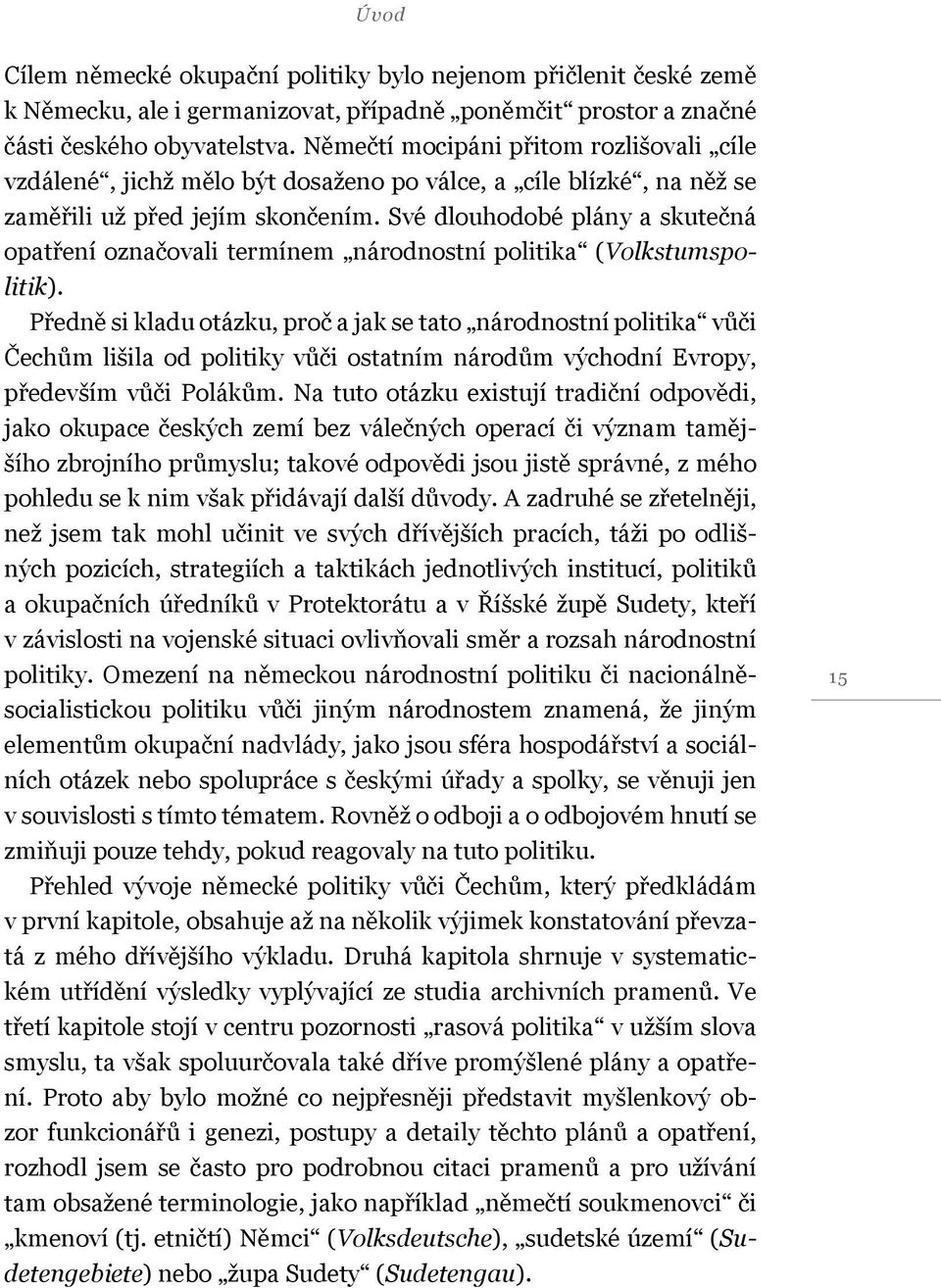 Své dlouhodobé plány a skutečná opatření označovali termínem národnostní politika (Volkstumspolitik).