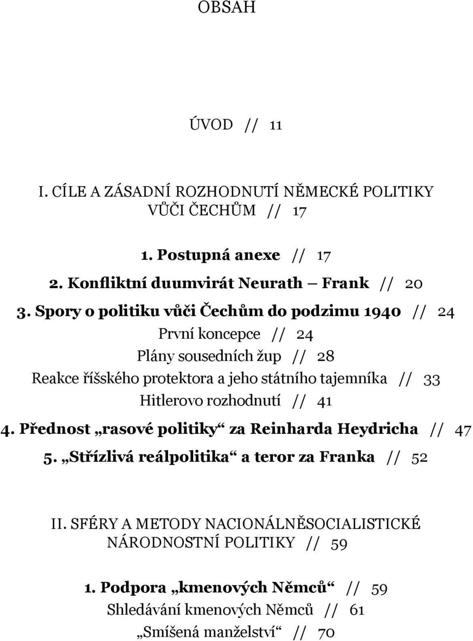 Spory o politiku vůči Čechům do podzimu 1940 // 24 První koncepce // 24 Plány sousedních žup // 28 Reakce říšského protektora a jeho státního tajemníka //