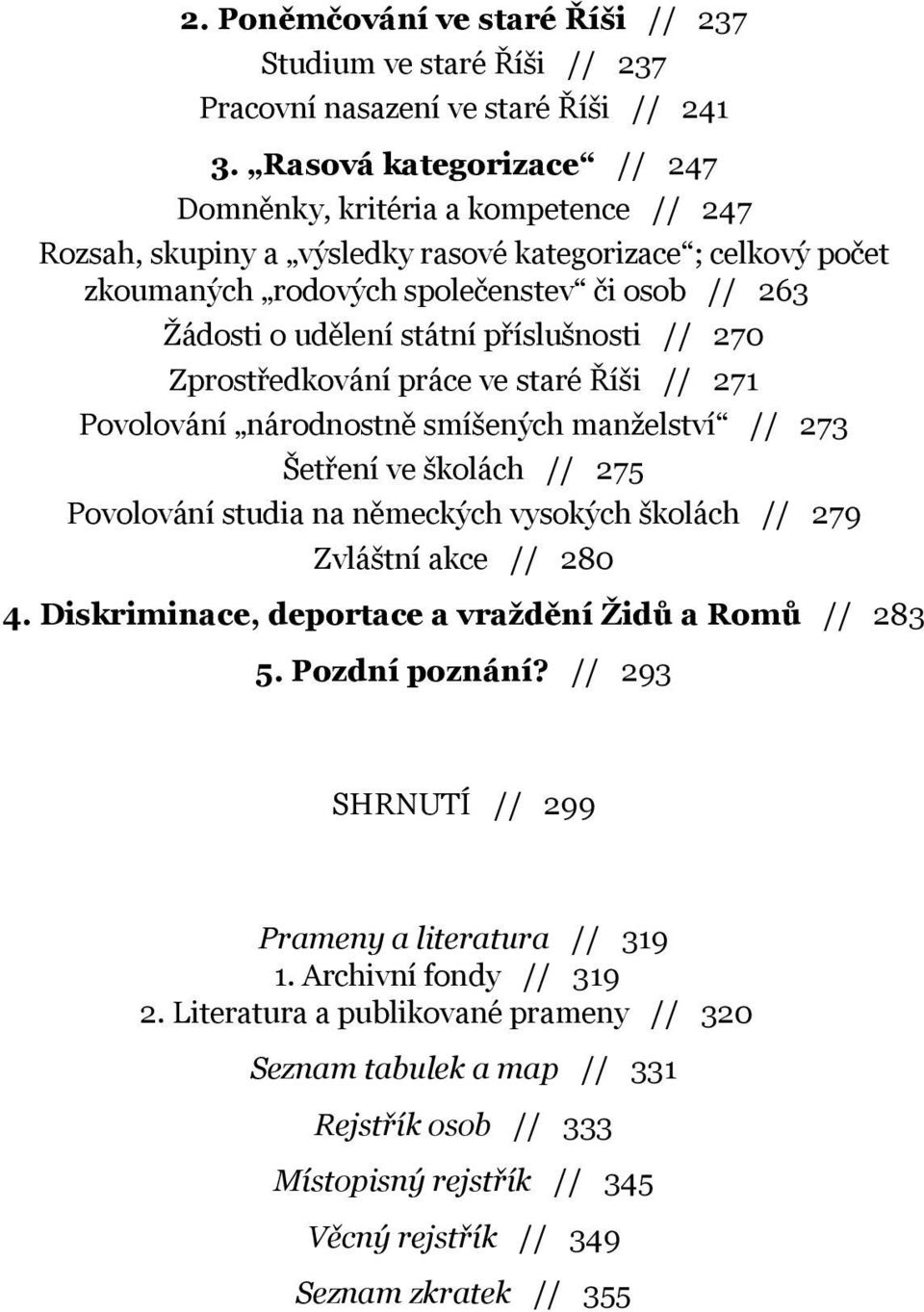 státní příslušnosti // 270 Zprostředkování práce ve staré Říši // 271 Povolování národnostně smíšených manželství // 273 Šetření ve školách // 275 Povolování studia na německých vysokých školách //