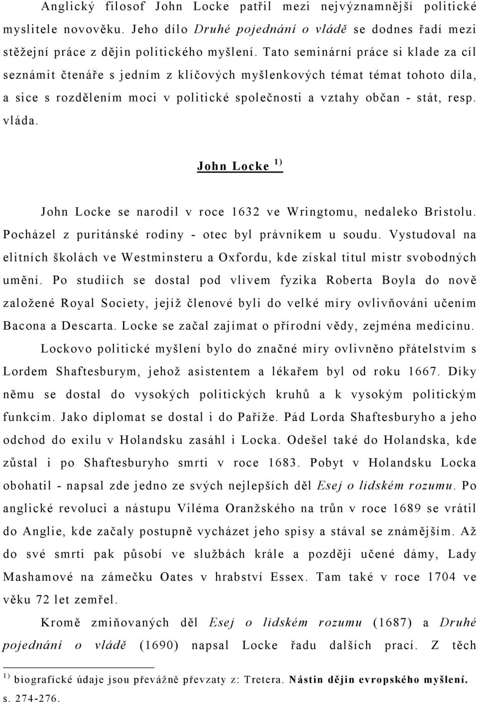 John Locke John Locke se narodil v roce 1632 ve Wringtomu, nedaleko Bristolu. Pocházel z puritánské rodiny - otec byl právníkem u soudu.
