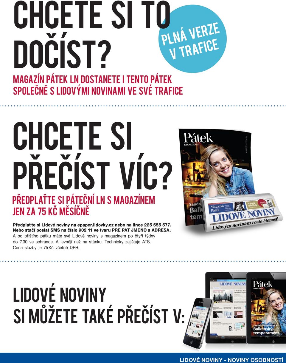 Nebo stačí poslat SMS na číslo 902 11 ve tvaru PRE PAT JMENO a ADRESA. A od příštího pátku máte své Lidové noviny s magazínem po čtyři týdny do 7.