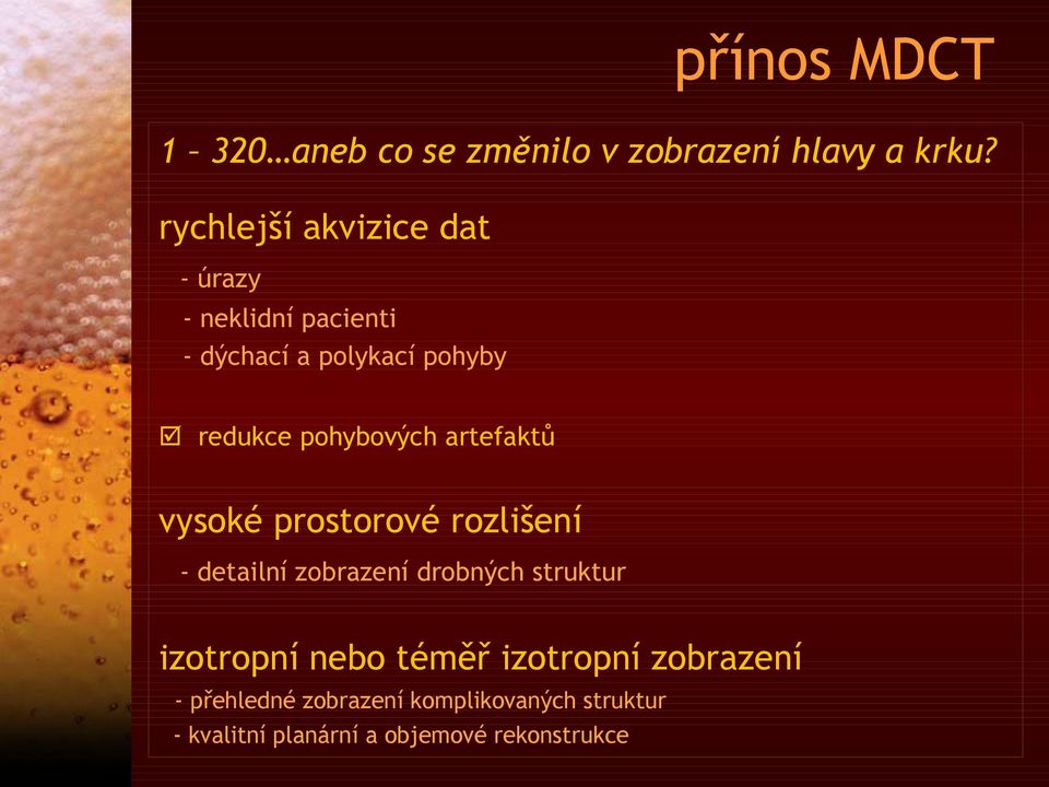 pohybových artefaktů vysoké prostorové rozlišení - detailní zobrazení drobných struktur