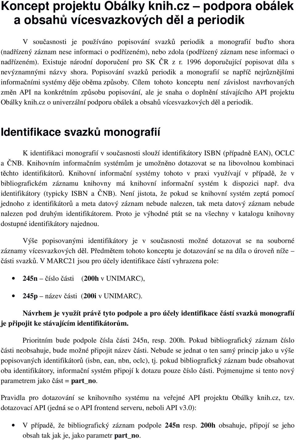 (podřízený záznam nese informaci o nadřízeném). Existuje národní doporučení pro SK ČR z r. 1996 doporučující popisovat díla s nevýznamnými názvy shora.