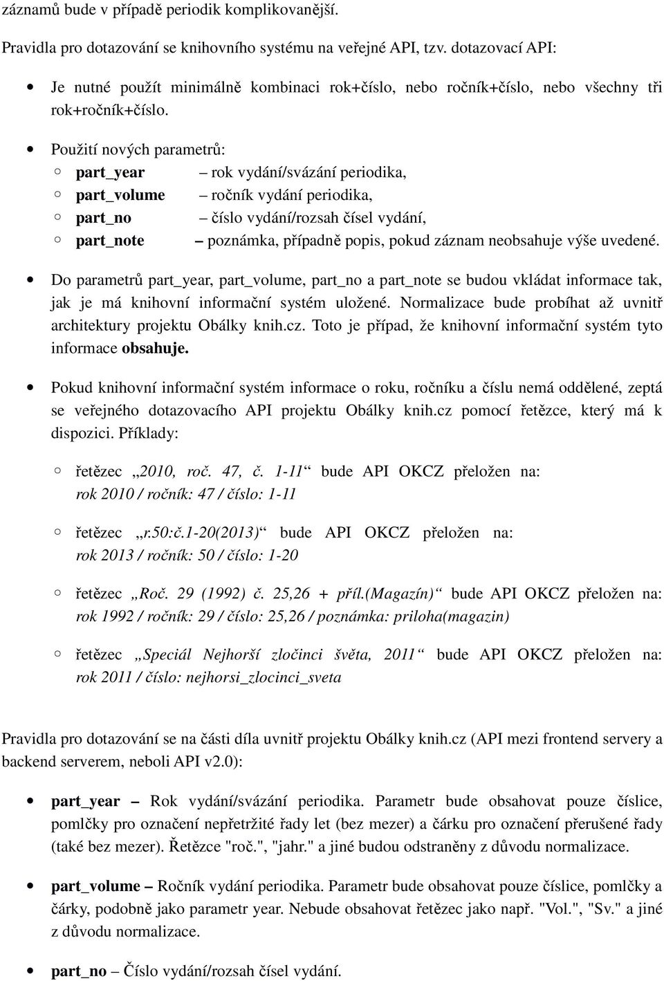 Použití nových parametrů: part_year rok vydání/svázání periodika, part_volume ročník vydání periodika, part_no číslo vydání/rozsah čísel vydání, part_note poznámka, případně popis, pokud záznam