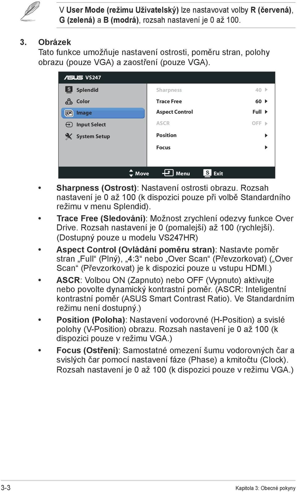 VS247 Splendid Color Image Input Select System Setup Sharpness 40 Trace Free 60 Aspect Control Full ASCR OFF Position Focus Move Menu Exit Sharpness (Ostrost): Nastavení ostrosti obrazu.