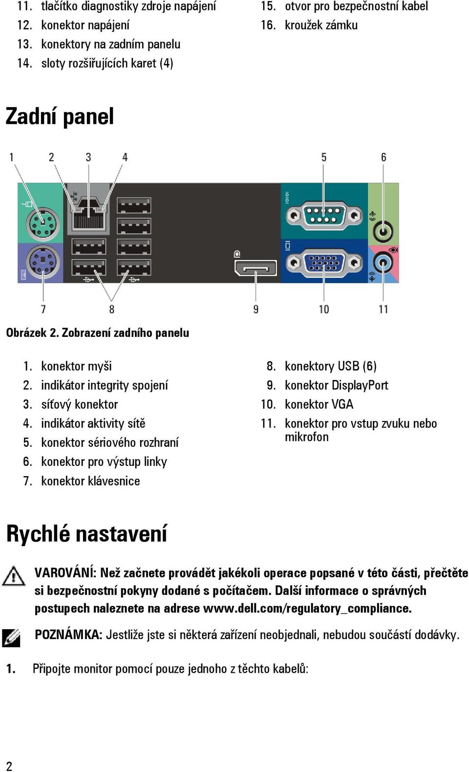 konektor pro výstup linky 7. konektor klávesnice 8. konektory USB (6) 9. konektor DisplayPort 10. konektor VGA 11.