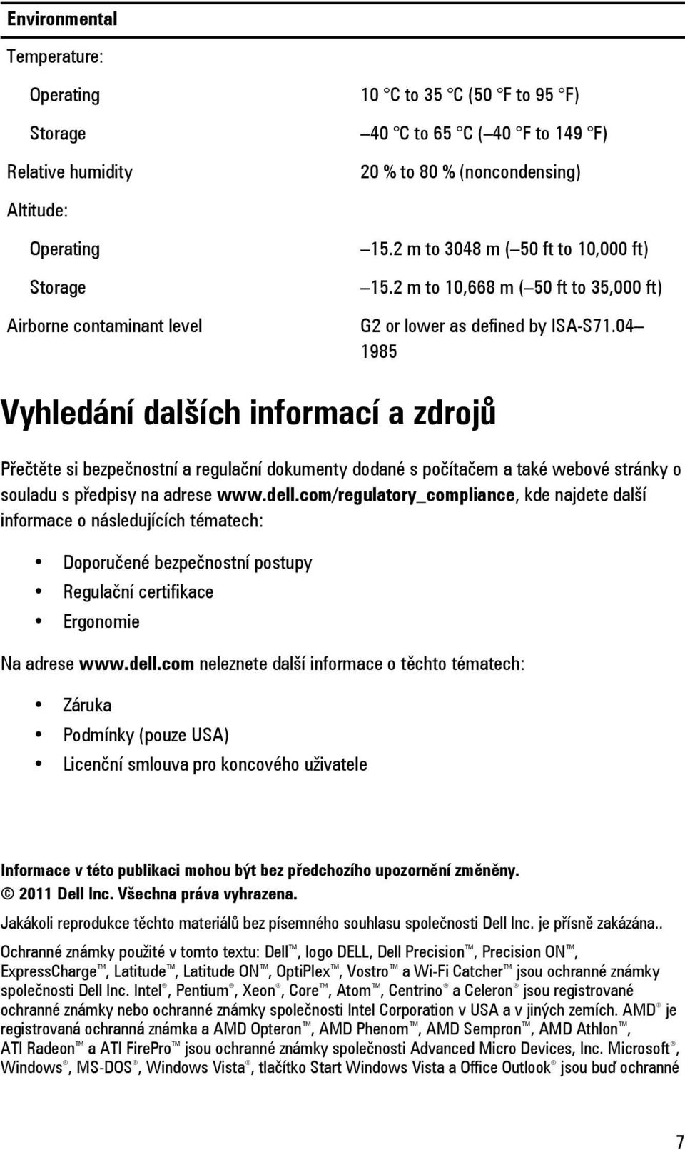 04 1985 Vyhledání dalších informací a zdrojů Přečtěte si bezpečnostní a regulační dokumenty dodané s počítačem a také webové stránky o souladu s předpisy na adrese www.dell.