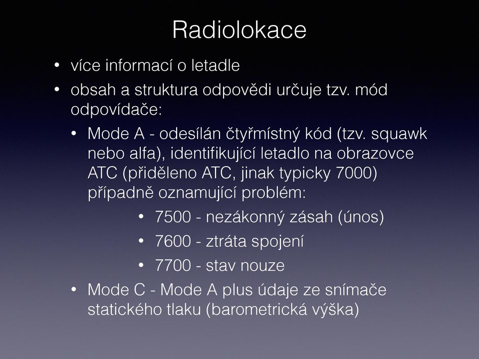 squawk nebo alfa), identifikující letadlo na obrazovce ATC (přiděleno ATC, jinak typicky 7000)