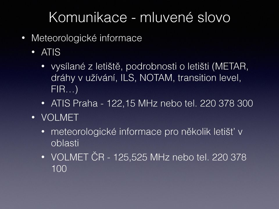 FIR ) ATIS Praha - 122,15 MHz nebo tel.