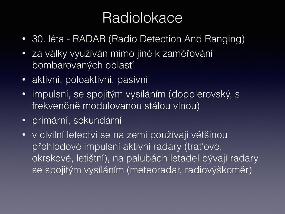 poloaktivní, pasivní impulsní, se spojitým vysíláním (dopplerovský, s frekvenčně modulovanou stálou vlnou)