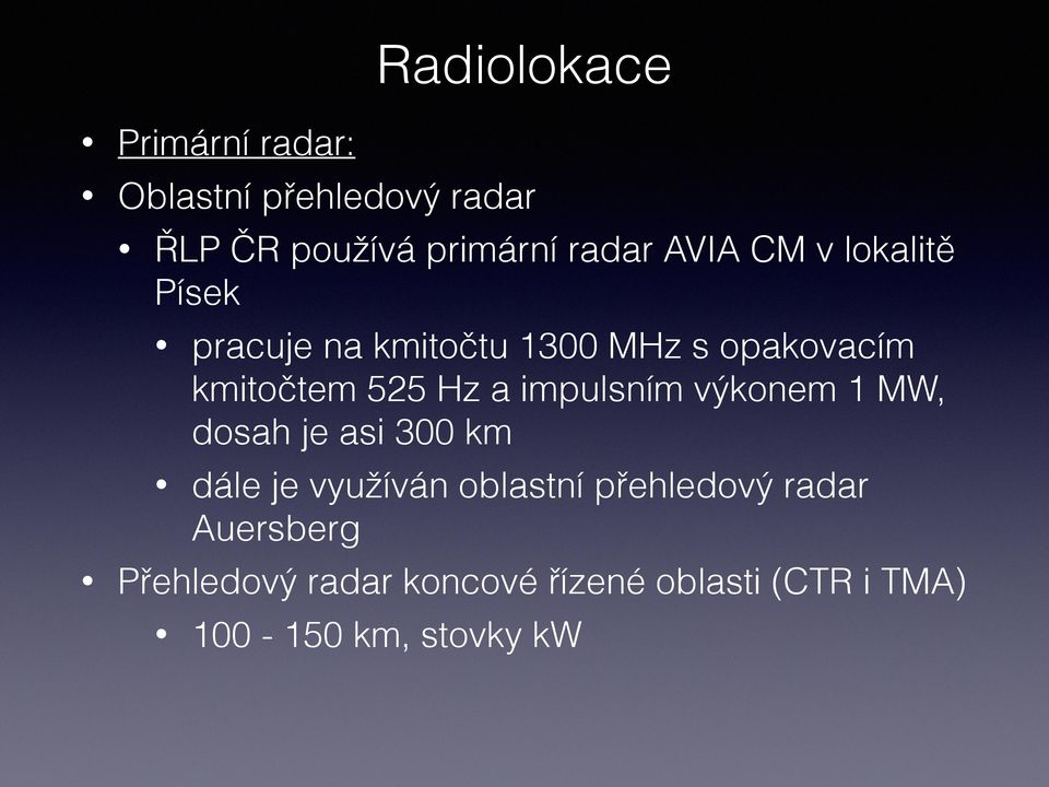 a impulsním výkonem 1 MW, dosah je asi 300 km dále je využíván oblastní přehledový