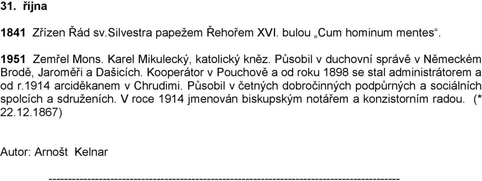 1914 arciděkanem v Chrudimi. Působil v četných dobročinných podpůrných a sociálních spolcích a sdruženích.