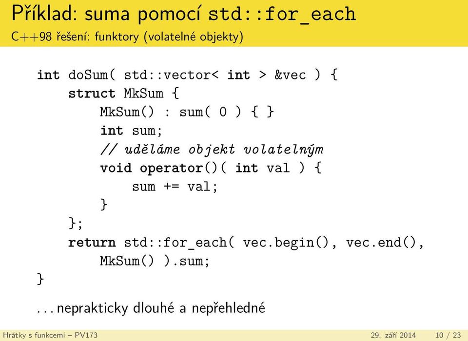 volatelným void operator()( int val ) { sum += val; } }; return std::for_each( vec.begin(), vec.