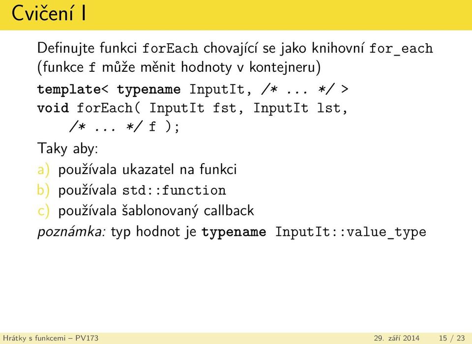 .. */ f ); Taky aby: a) používala ukazatel na funkci b) používala std::function c) používala