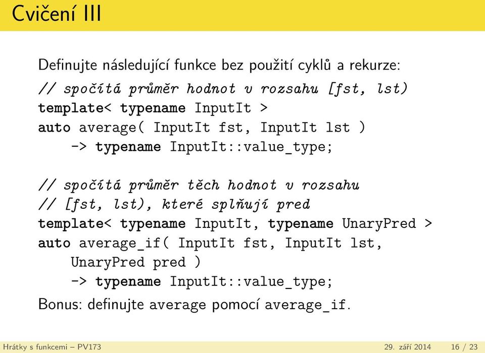 rozsahu // [fst, lst), které splňují pred template< typename InputIt, typename UnaryPred > auto average_if( InputIt fst, InputIt