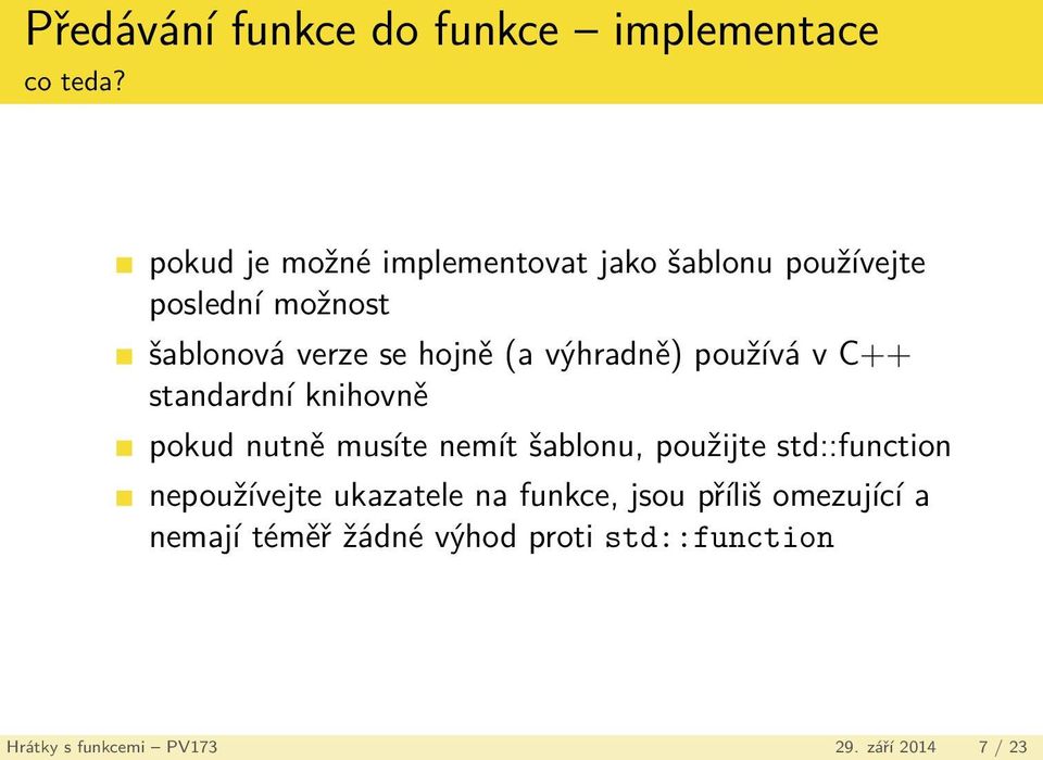 výhradně) používá v C++ standardní knihovně pokud nutně musíte nemít šablonu, použijte