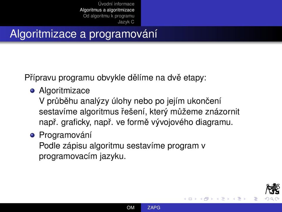 algoritmus řešení, který můžeme znázornit např. graficky, např.