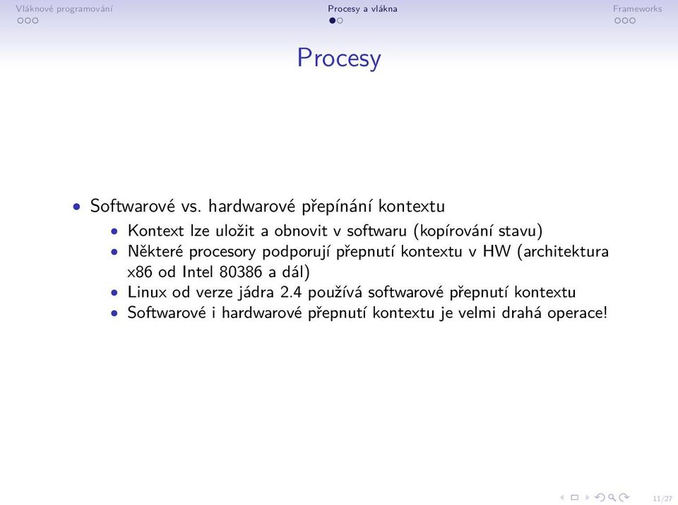 stavu) Některé procesory podporují přepnutí kontextu v HW (architektura x86 od