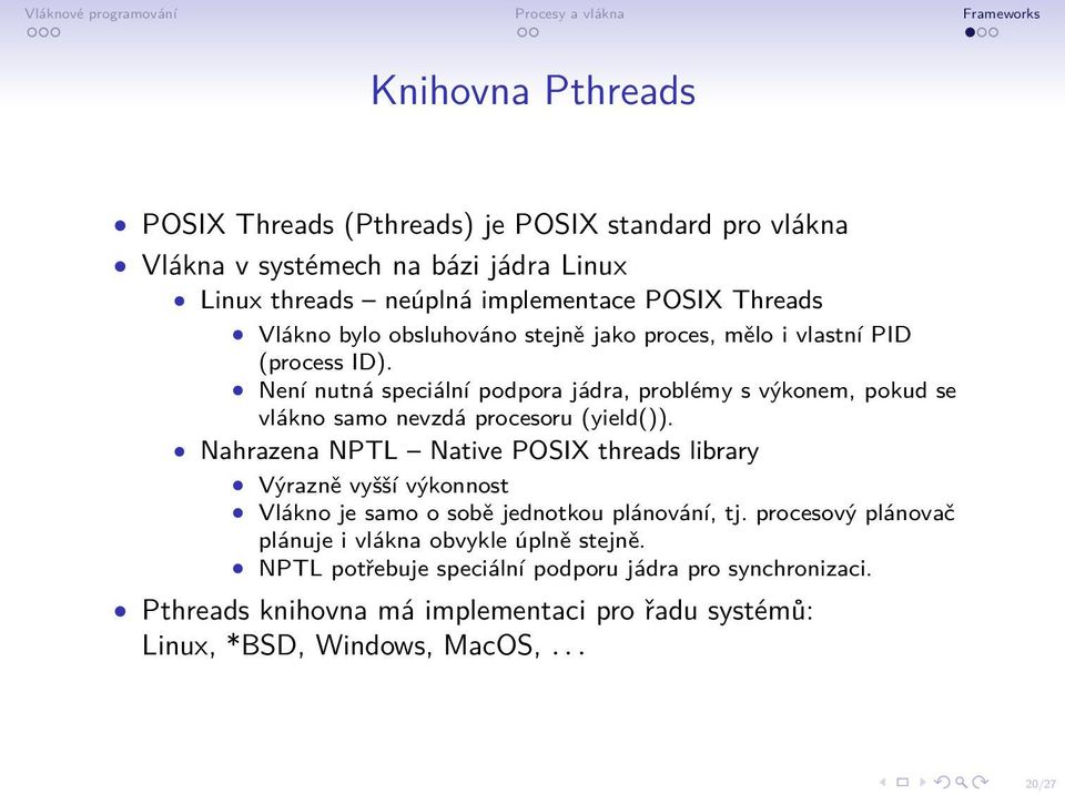 Není nutná speciální podpora jádra, problémy s výkonem, pokud se vlákno samo nevzdá procesoru (yield()).