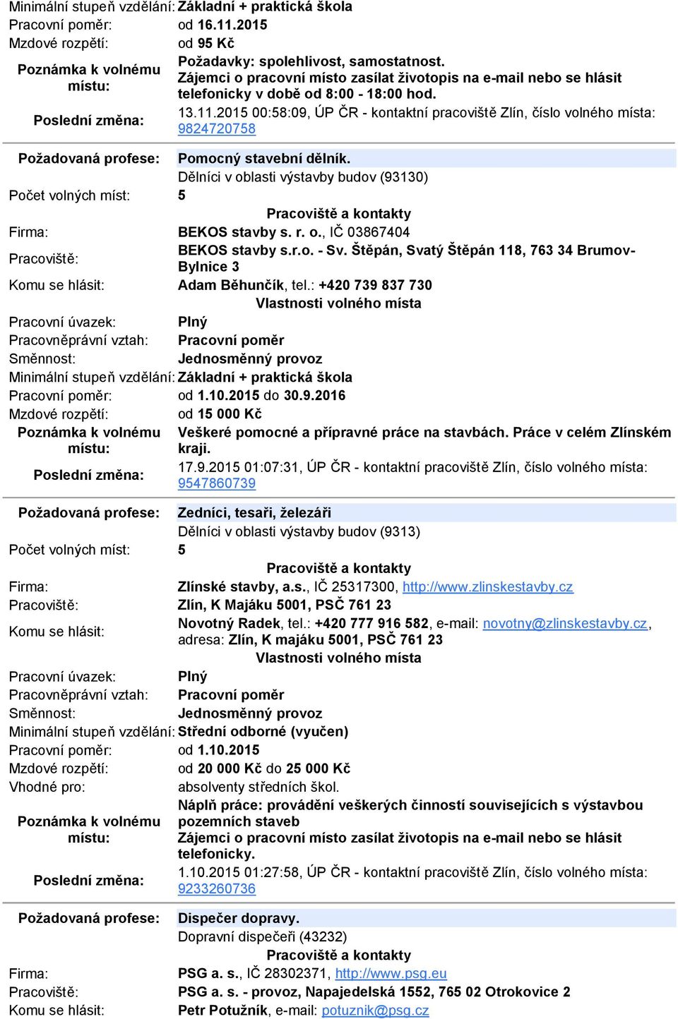 2015 00:58:09, ÚP ČR - kontaktní pracoviště Zlín, číslo volného místa: 9824720758 Požadovaná profese: Pomocný stavební dělník.