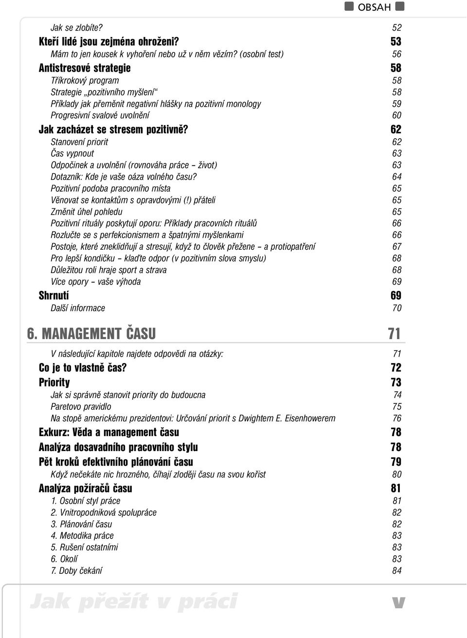 zacházet se stresem pozitivně? 62 Stanovení priorit 62 Čas vypnout 63 Odpočinek a uvolnění (rovnováha práce život) 63 Dotazník: Kde je vaše oáza volného času?