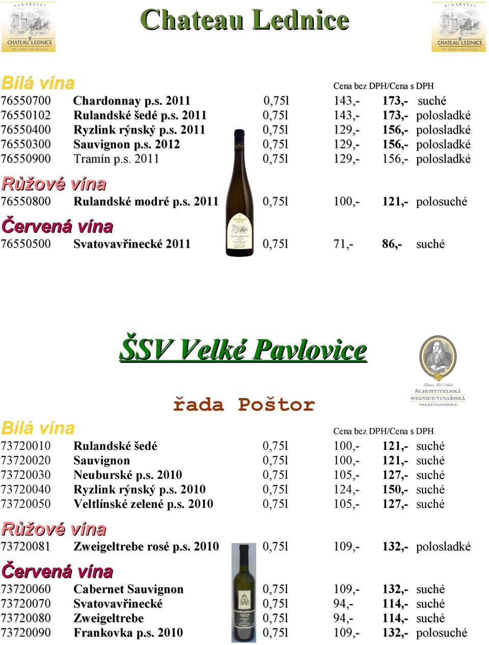 73720050 Rulandské šedé Sauvignon Neuburské p.s. 2010 Ryzlink rýnský p.s. 2010 Veltlínské zelené p.s. 2010 73720081 Zweigeltrebe rosé p.s. 2010 73720060 73720070 73720080 73720090 Cabernet Sauvignon Svatovavřinecké Zweigeltrebe Frankovka p.