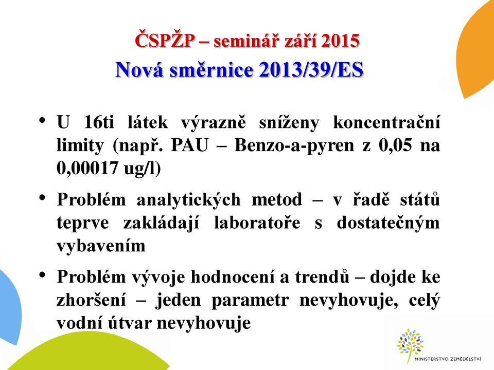 států teprve zakládají laboratoře s dostatečným vybavením Problém vývoje