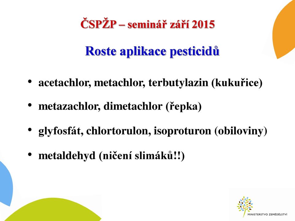 metazachlor, dimetachlor (řepka) glyfosfát,