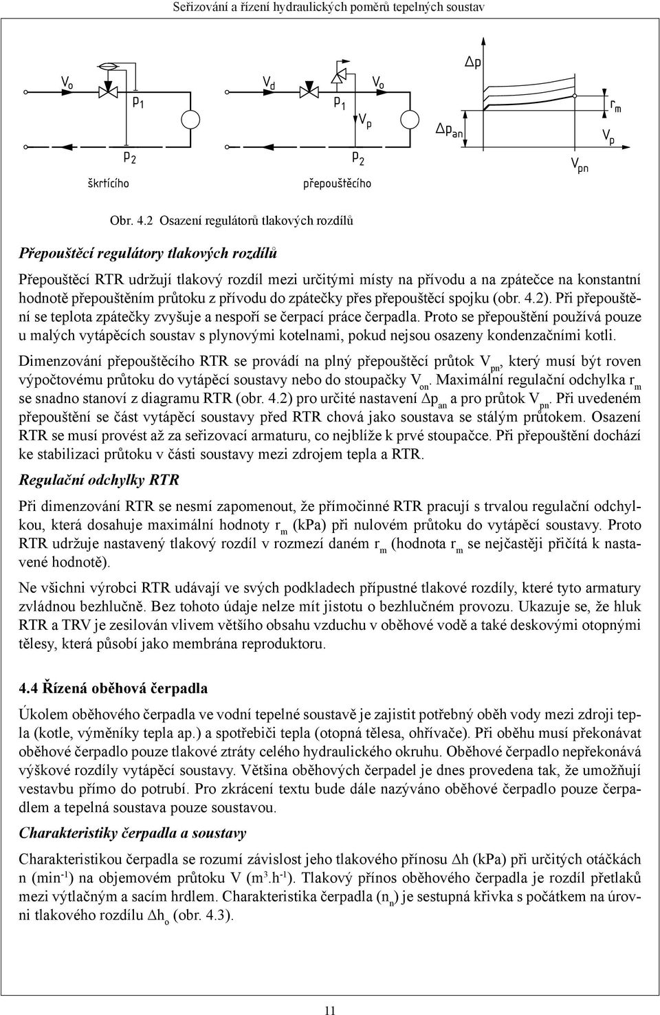 průtoku z přívodu do zpátečky přes přepouštěcí spojku (obr. 4.2). Při přepouštění se teplota zpátečky zvyšuje a nespoří se čerpací práce čerpadla.