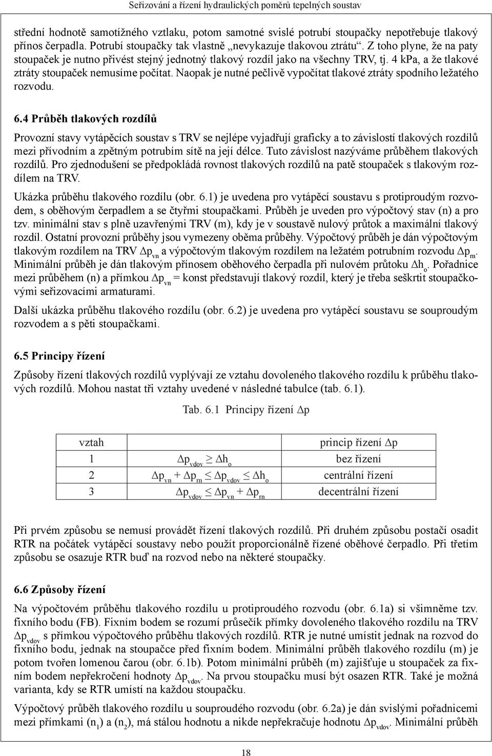 Naopak je nutné pečlivě vypočítat tlakové ztráty spodního ležatého rozvodu. 6.