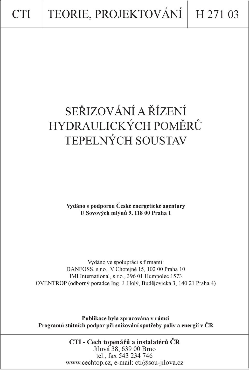 J. Holý, Budějovická 3, 140 21 Praha 4) Publikace byla zpracována v rámci Programů státních podpor při snižování spotřeby paliv a energií v ČR CTI -