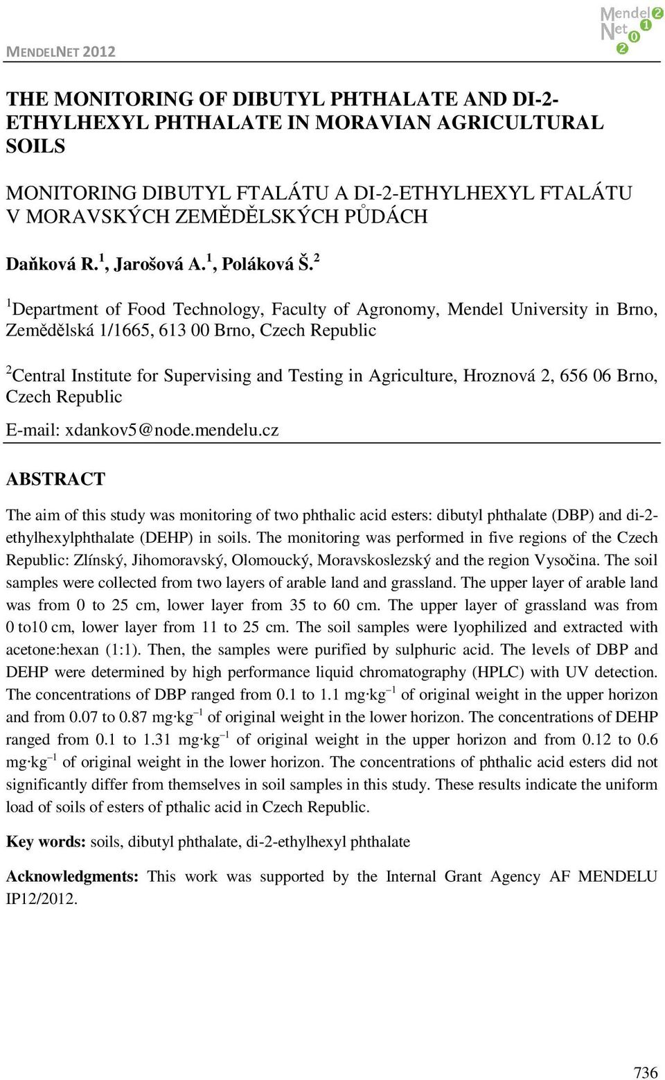 2 1 Department of Food Technology, Faculty of Agronomy, Mendel University in Brno, Zemědělská 1/1665, 613 00 Brno, Czech Republic 2 Central Institute for Supervising and Testing in Agriculture,