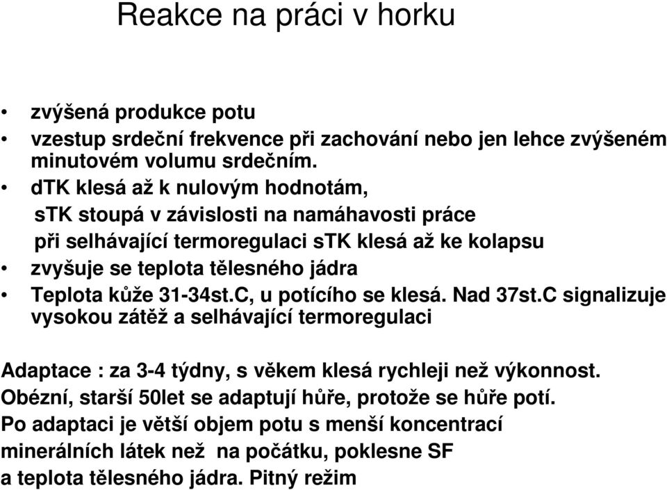 Teplota kůže 31-34st.C, u potícího se klesá. Nad 37st.