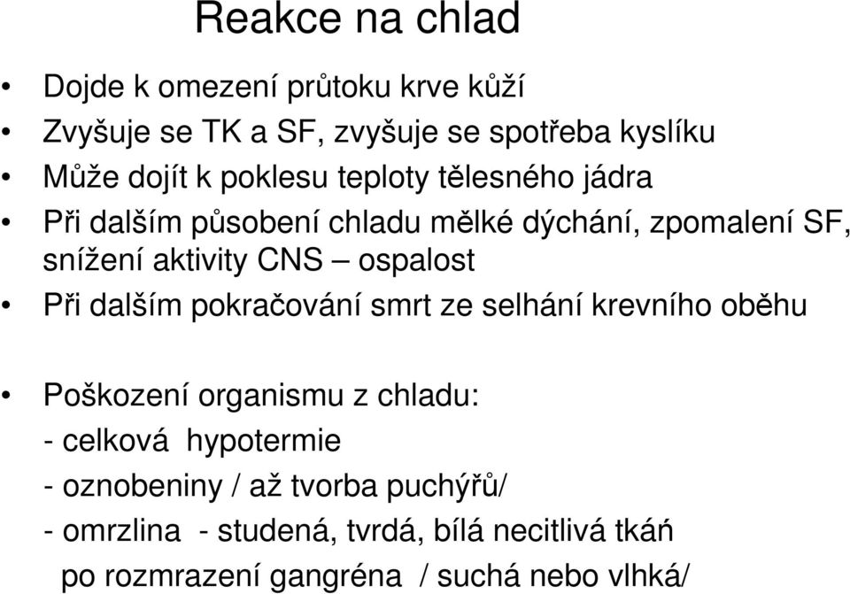 ospalost Při dalším pokračování smrt ze selhání krevního oběhu Poškození organismu z chladu: - celková hypotermie