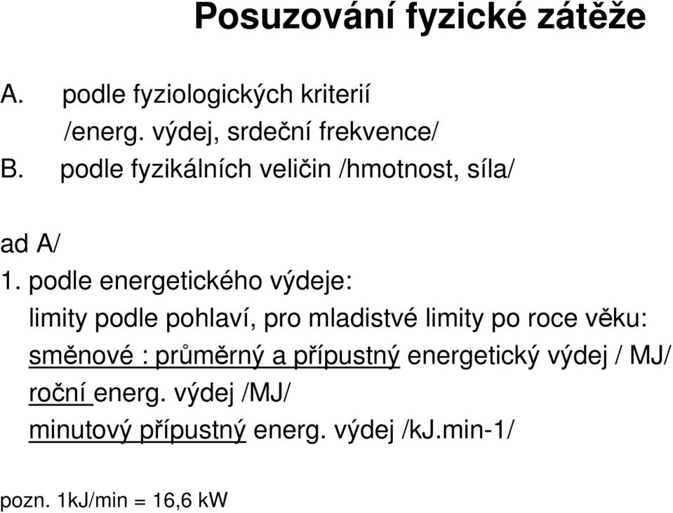 podle energetického výdeje: limity podle pohlaví, pro mladistvé limity po roce věku: směnové :