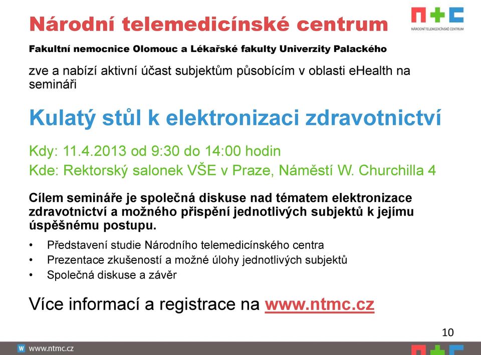 Churchilla 4 Cílem semináře je společná diskuse nad tématem elektronizace zdravotnictví a možného přispění jednotlivých subjektů k jejímu úspěšnému postupu.