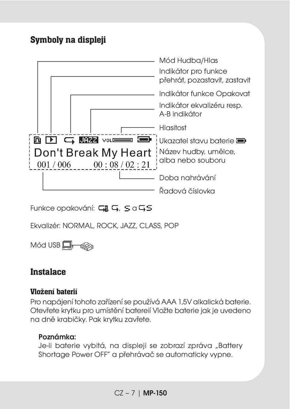 JAZZ, CLASS, POP Mód USB Instalace Vložení baterií Pro napájení tohoto zařízení se používá AAA 1,5V alkalická baterie.