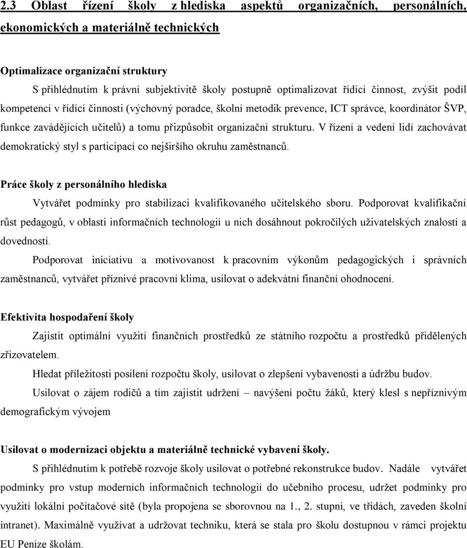 organizační strukturu. V řízení a vedení lidí zachovávat demokratický styl s participací co nejširšího okruhu zaměstnanců.