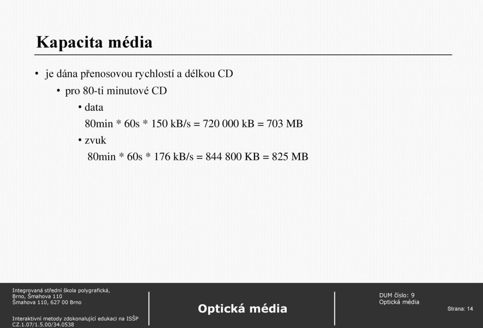 60s * 150 kb/s = 720 000 kb = 703 MB zvuk